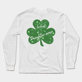 Luckiest daughter Ever, St Patrick Day Gift for daughter Long Sleeve T-Shirt